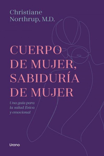 Cuerpo De Mujer, Sabiduría De Mujer, De Northrup, Christiane., Vol. 1. Urano Editorial, Tapa Blanda, Edición 1 En Castellano, 2024