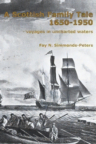 A Scottish Family Tale 1650-1950 : - Voyages In Uncharted Waters, De Fay N Simmonds-peters. Editorial Planarm Services Pty Ltd, Tapa Blanda En Inglés