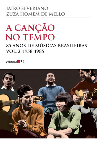 A canção no tempo - vol. 2: 85 Anos de Músicas Brasileiras vol. 2: 1958-1985, de Severiano, Jairo. Coleção Todos os Cantos Editorial Editora 34 Ltda., capa mole em português, 2015