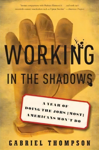 Working In The Shadows : A Year Of Doing The Jobs (most) Americans Won't Do, De Gabriel Thompson. Editorial Avalon Publishing Group, Tapa Blanda En Inglés