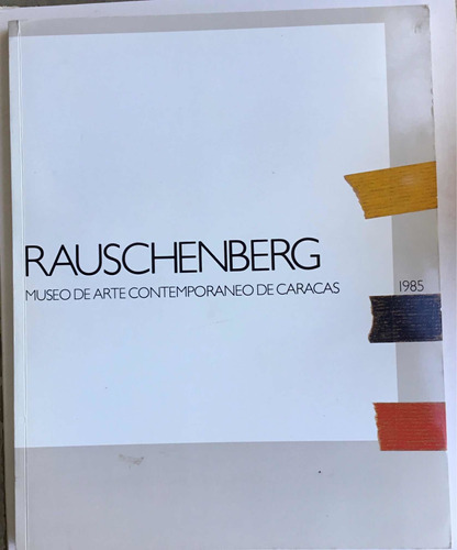 Rauschenberg. Museo De Arte Contemporáneo De Caracas, 1985