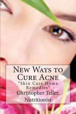 Libro New Ways To Cure Acne - Christopher Teller