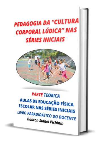 Pedagogia Da Cultura Corporal Lúdica Nas Séries Iniciais.