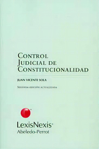 Control judicial de constitucionalidad: Control judicial de constitucionalidad, de Juan Vicente Sola. Serie 9502017037, vol. 1. Editorial Intermilenio, tapa blanda, edición 2006 en español, 2006