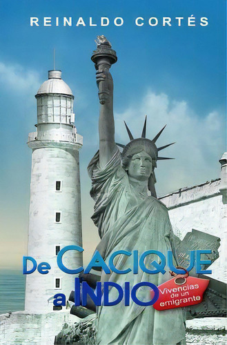 De Cacique A Indio. Vivencias De Un Emigrante, De Reinaldo Cortes. Editorial Eriginal Books Llc, Tapa Blanda En Español