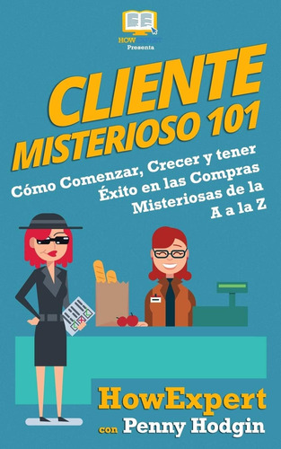 Libro: Cliente Misterioso 101: Cómo Comenzar, Crecer Y Tener