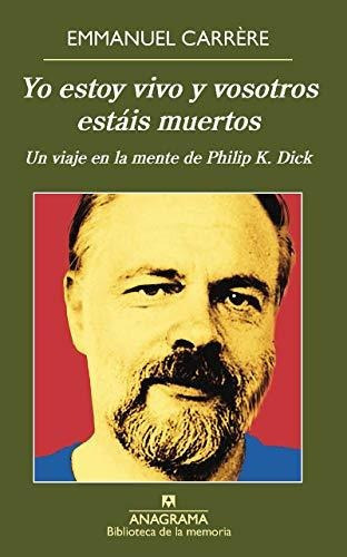 Yo Estoy Vivo Y Vosotros Estáis Muertos: Un Viaje En La Mente De Philip K. Dick: 38 (biblioteca De La Memoria), De Carrère, Emmanuel. Editorial Anagrama, Tapa Tapa Blanda En Español