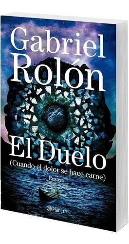 Libro El Duelo Cuando El Dolor Se Hace Carne - Gabriel Rolón