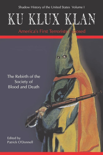 Ku Klux Klan Americaøs First Terrorists Exposed (shadow History Of The United States), De Patrick Oødonnell. Editorial Booksurge Publishing, Tapa Blanda En Inglés