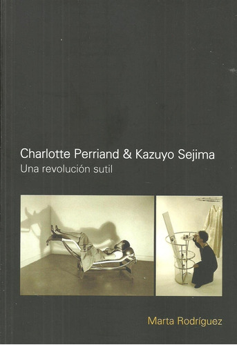Charlotte Perriand & Kazuyo Sejima: Una Revolucion Sutil - R