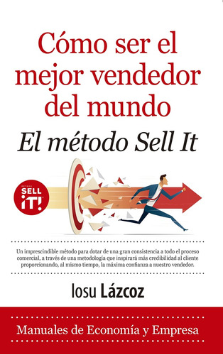 Cómo Ser El Mejor Vendedor Del Mundo. El Método Sell It - Io