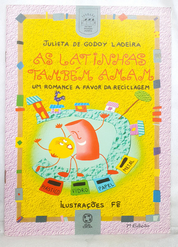 Livro As Latinhas Também Amam - Um Romance A Favor Da Reciclagem - Julieta De Godoy Ladeira