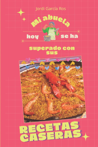 Libro: Mi Abuela Hoy Se Ha Superado Con Sus Recetas Caseras: