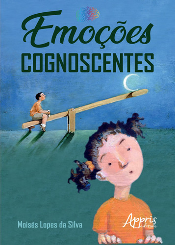 Emoções cognoscentes, de Silva, Moisés Lopes da. Appris Editora e Livraria Eireli - ME, capa mole em português, 2020