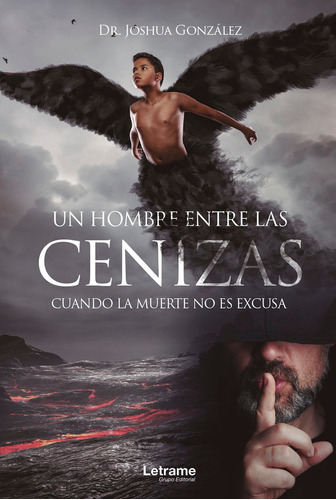 Un Hombre Entre Las Cenizas. Cuando La Muerte No Es Excusa, De Dr. Joshua González. Editorial Letrame, Tapa Blanda En Español, 2021