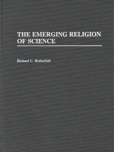 The Emerging Religion Of Science, De Bessie Rothchild., Vol. 1. Editorial Abc Clio, Tapa Dura En Inglés