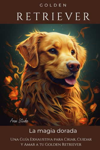 Libro: Golden Retriever: Una Guía Exhaustiva Para Criar, Cui