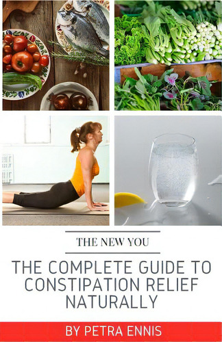 The Complete Guide To Constipation Relief Naturally, De Ennis, Petra. Editorial Createspace, Tapa Blanda En Inglés