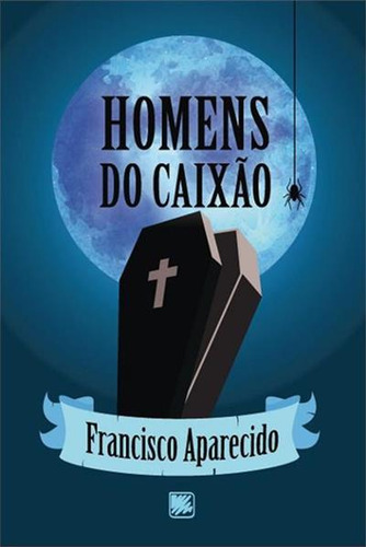 Homens Do Caixao, De Francisco Aparecido. Editorial Scortecci, Capa Mole, Edição 1 Em Português, 2019