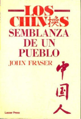 John Fraser. Los Chinos Semblanza De Un Pueblo. Lasser Press