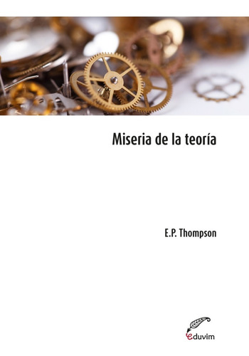 Libro: Miseria De La Teoría / E. P. Thompson / Eduvim