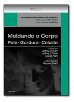 Comprar Moldando O Corpo: Pele,gordura E Celulite - Coleção Procedi, De Jeffrey Orringer. Editora Elsevier Em Português