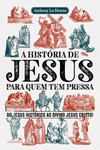 A História de Jesus para quem tem pressa, de Donne, Anthony Le. Editora VALENTINA, capa mole em português