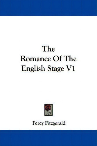 The Romance Of The English Stage V1, De Percy Fitzgerald., Vol. 1. Editorial Kessinger Publishing, Tapa Blanda En Inglés