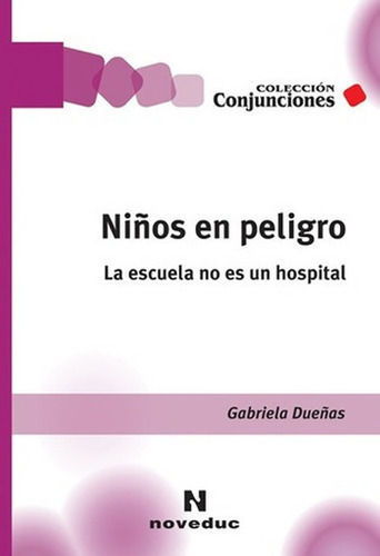 Niños En Peligro. La Escuela No Es Un Hospital, de Dueñas Gabriela. Editorial Novedades educativas en español