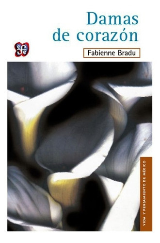 Damas De Corazón, De Fabienne Bradu., Vol. Volúmen Único. Editorial Fondo De Cultura Económica, Tapa Blanda En Español, 1994