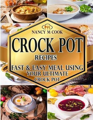 Crock Pot Recipes : Fast And Easy Meal Using Your Ultimat...