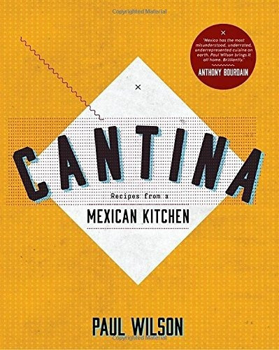 Cantina Recepies From A Mexican Kitchen, De F. Paul Wilson. Editorial Hardie Grant, Edición 1 En Inglés, 2014