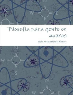 Libro Filosof A Para Gente En Apuros - Jesã¿âºs Alfonso M...