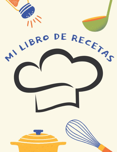 Libro: Mi Libro De Recetas: Cuaderno Para Escribir Tus Mejor