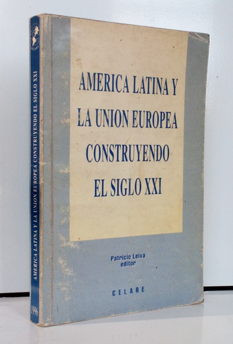 América Latina Unión Europea Construyendo S 21 Celare 1996