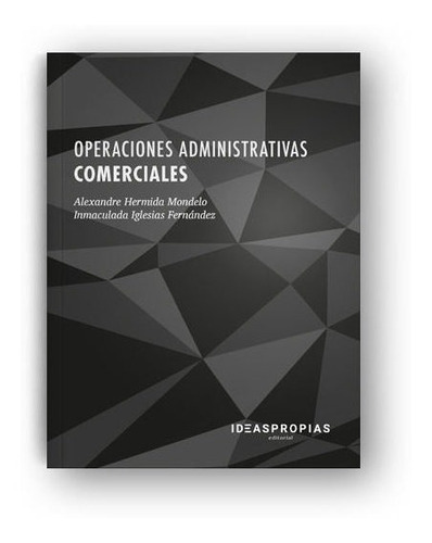 Operaciones Administrativas Comerciales, De Hermida Mondelo, Alexandre. Ideaspropias Editorial, Tapa Blanda En Español