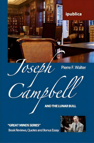 Joseph Campbell And The Lunar Bull: And The Lunar Bull, De Dr Pierre F Walter. Great Minds Series, Vol. 1. Editorial Createspace Independent Publishing Platform, Tapa Blanda En Inglés