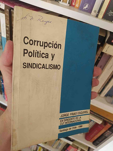 Corrupción Política Y Sindicalismo  Jorge Frias Esquivel Ex 