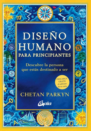 Diseño Humano Para Principiantes. Descubre La Persona Que Estás Destinado A Ser, De Parkyn, Chetan. Editorial Gaia Ediciones, Tapa Blanda, Edición 01 En Español, 2023