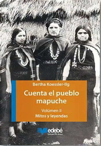 2. Cuenta El Pueblo Mapuche, De Bertha Koessler-iLG. Editorial Mare Nostrum Comunicacion, Tapa Blanda En Español