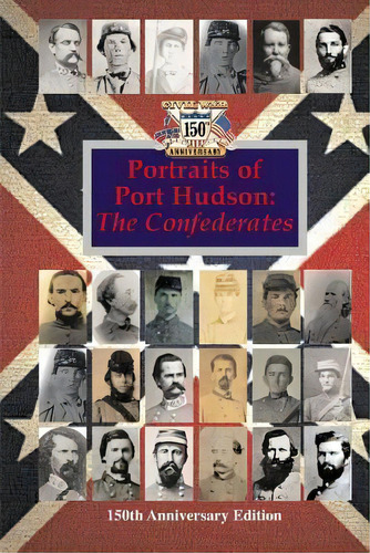 Portraits Of Port Hudson : The Confederates - 150th Anniversary Edition: 1863-2013, De Randy Decuir. Editorial Createspace Independent Publishing Platform, Tapa Blanda En Inglés