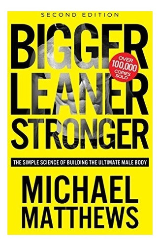 Book : Bigger Leaner Stronger: The Simple Science Of Buil...