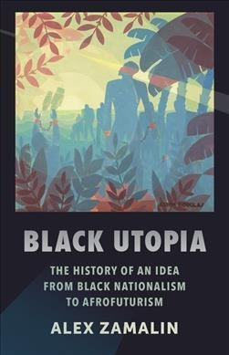 Black Utopia : The History Of An Idea From Black National...