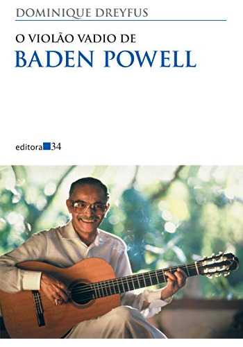 Libro O Violão Vadio De Baden Powell De Dominique Dreyfus Ed