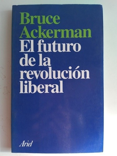 El Futuro De La Revolución Liberal - Bruce Ackerman