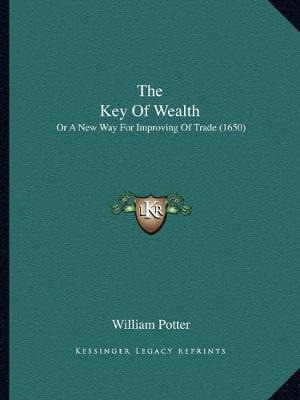 Libro The Key Of Wealth : Or A New Way For Improving Of T...