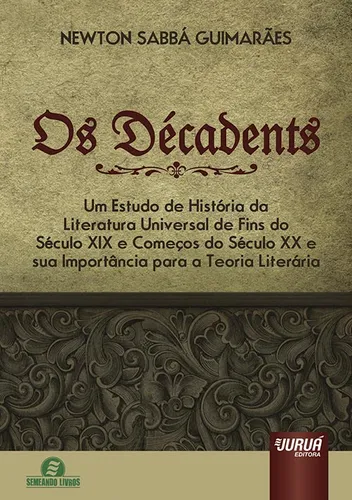 comprar Livro - Décadents, Os - Um Estudo De História Da Literatura Universal De Fins Do Século Xix E Começos Do Século Xx E Sua Importância Para A Teoria Literária - Semeando Livros