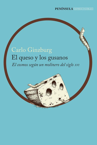 Libro: El Queso Y Los Gusanos. Ginzburg, Carlo. Ediciones Pe