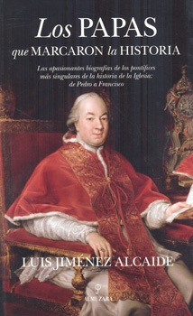 Los Papas Que Marcaron La Historia - Luis Jimenez Alcaide