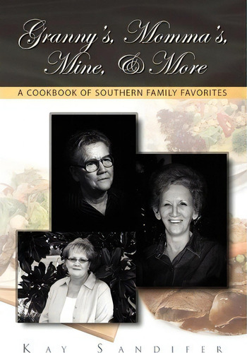 Granny's, Momma's, Mine, & More, De Kay Sandifer. Editorial Xlibris Corporation, Tapa Blanda En Inglés